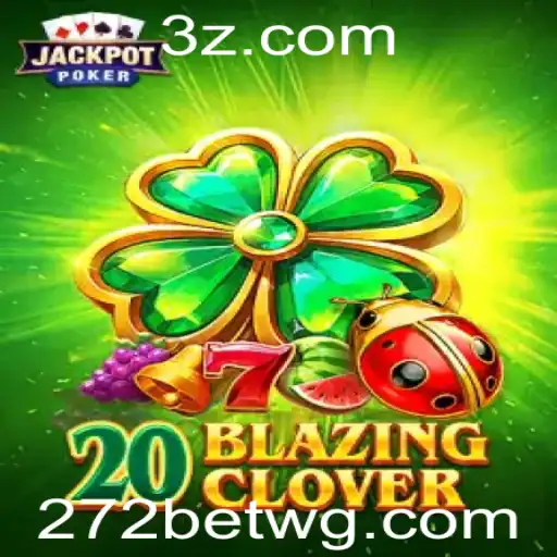 Descubra o Fascinante Mundo de 20BlazingClover com 272bet